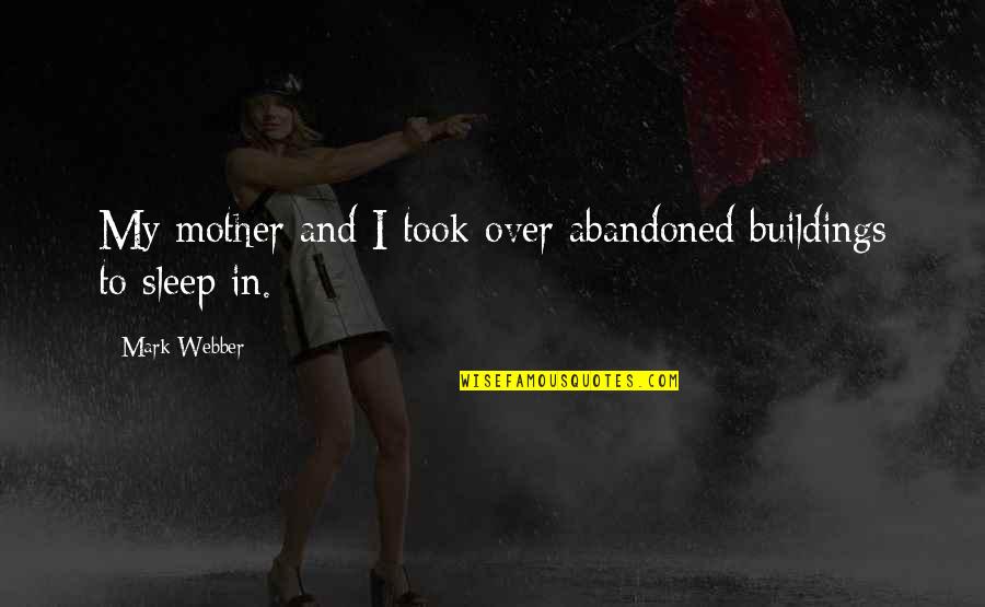 Cadenas Quotes By Mark Webber: My mother and I took over abandoned buildings