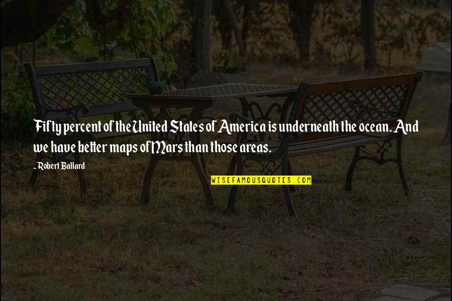 Cadenas Quotes By Robert Ballard: Fifty percent of the United States of America Cadenas Quotes By Robert Ballard: Fifty percent of the United States of America
