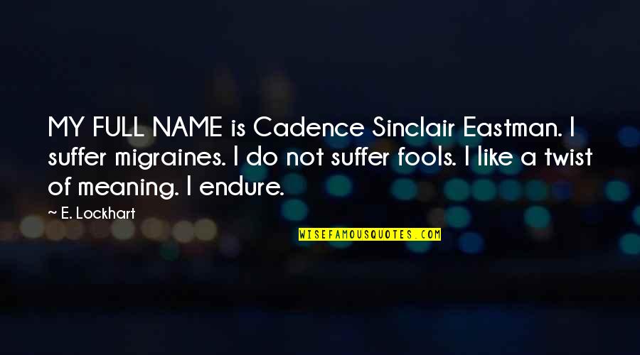 Cadence Sinclair Quotes By E. Lockhart: MY FULL NAME is Cadence Sinclair Eastman. I