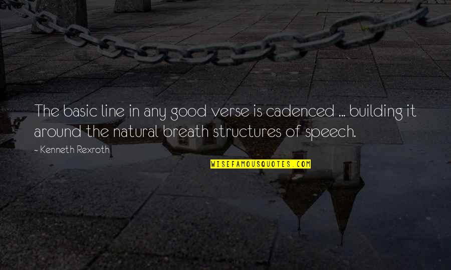 Cadenced Quotes By Kenneth Rexroth: The basic line in any good verse is