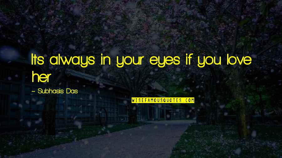 Cadences Quotes By Subhasis Das: It's always in your eyes if you love