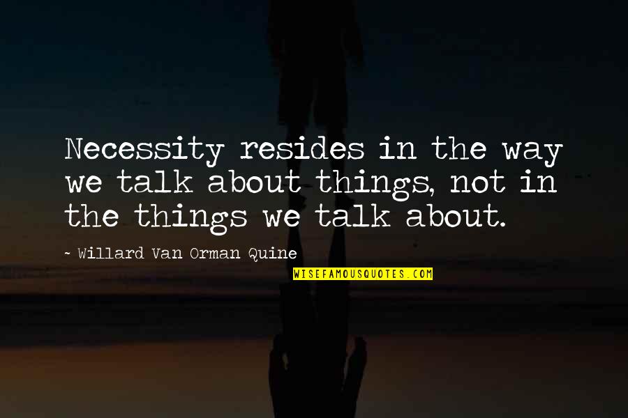 Cadences Quotes By Willard Van Orman Quine: Necessity resides in the way we talk about