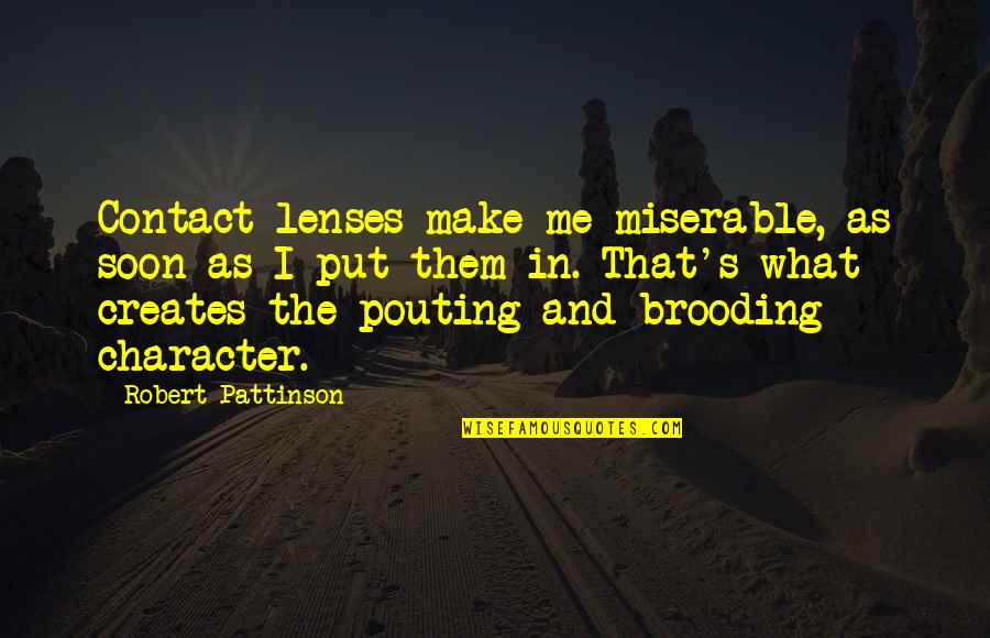 Cadencia Significado Quotes By Robert Pattinson: Contact lenses make me miserable, as soon as Cadencia Significado Quotes By Robert Pattinson: Contact lenses make me miserable, as soon as