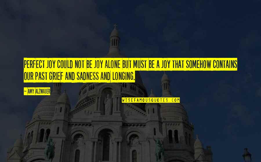 Cadenet Pour Quotes By Amy Alznauer: Perfect joy could not be joy alone but Cadenet Pour Quotes By Amy Alznauer: Perfect joy could not be joy alone but
