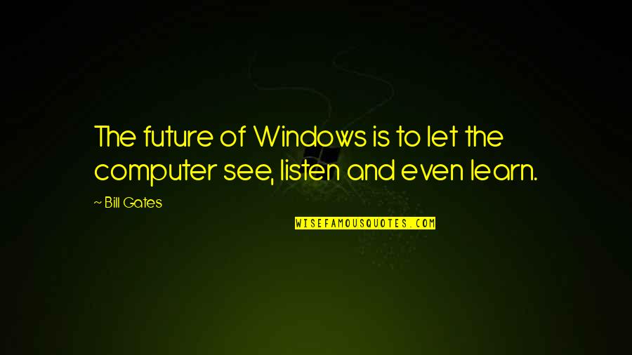 Cadenet Pour Quotes By Bill Gates: The future of Windows is to let the