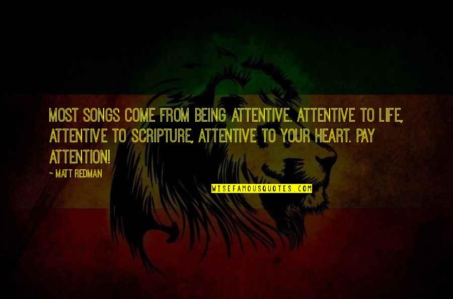 Cadenet Pour Quotes By Matt Redman: Most songs come from being attentive. Attentive to Cadenet Pour Quotes By Matt Redman: Most songs come from being attentive. Attentive to