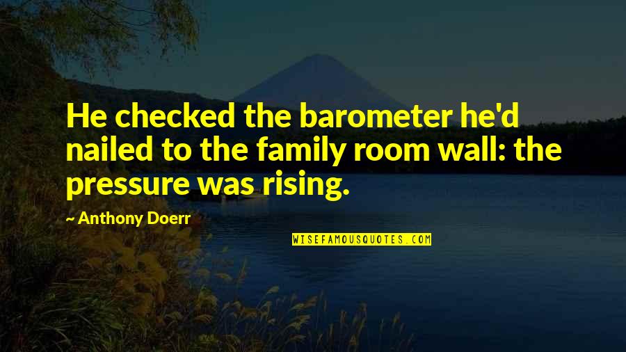 Cadenhead Pest Quotes By Anthony Doerr: He checked the barometer he'd nailed to the Cadenhead Pest Quotes By Anthony Doerr: He checked the barometer he'd nailed to the