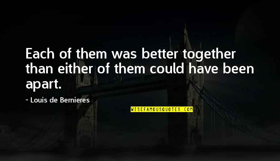 Cadensworth Quotes By Louis De Bernieres: Each of them was better together than either