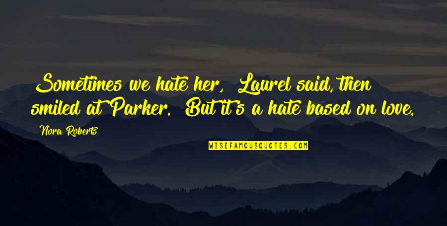 Cadenza Music Quotes By Nora Roberts: Sometimes we hate her," Laurel said, then smiled Cadenza Music Quotes By Nora Roberts: Sometimes we hate her," Laurel said, then smiled