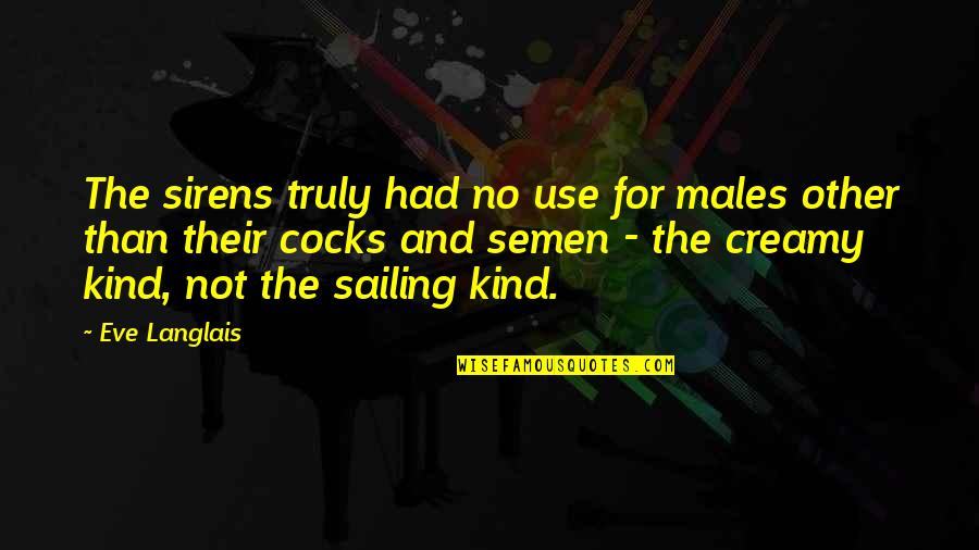 Cadenzastringsnc Quotes By Eve Langlais: The sirens truly had no use for males Cadenzastringsnc Quotes By Eve Langlais: The sirens truly had no use for males