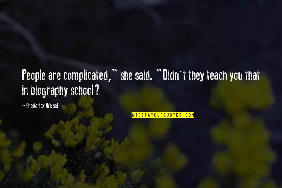 Cadenzastringsnc Quotes By Frederick Weisel: People are complicated," she said. "Didn't they teach Cadenzastringsnc Quotes By Frederick Weisel: People are complicated," she said. "Didn't they teach