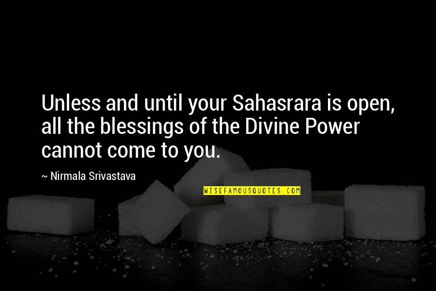 Cadenzastringsnc Quotes By Nirmala Srivastava: Unless and until your Sahasrara is open, all Cadenzastringsnc Quotes By Nirmala Srivastava: Unless and until your Sahasrara is open, all