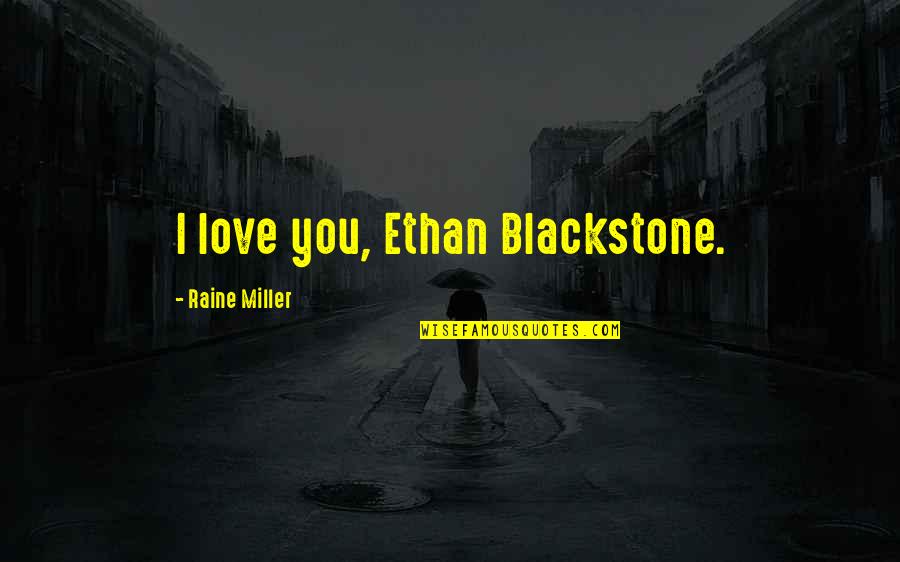 Cadenzastringsnc Quotes By Raine Miller: I love you, Ethan Blackstone. Cadenzastringsnc Quotes By Raine Miller: I love you, Ethan Blackstone.