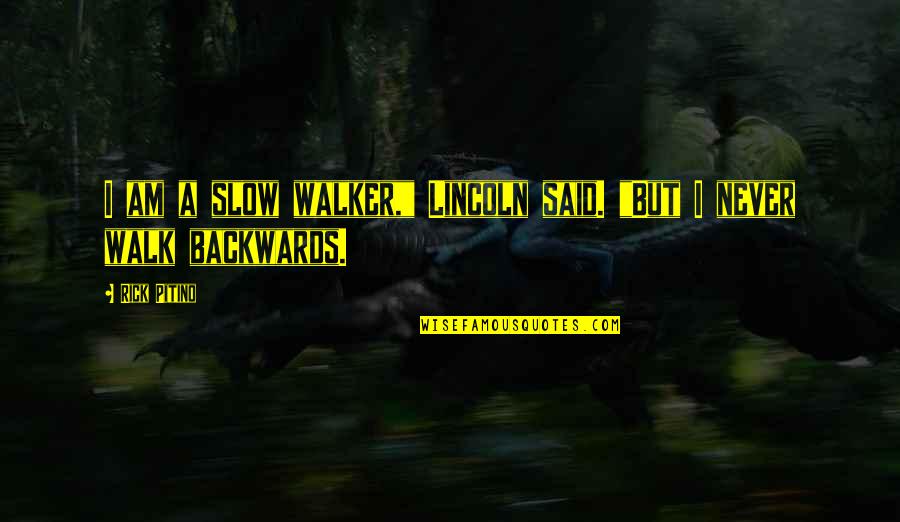 Cadeon Woede Quotes By Rick Pitino: I am a slow walker," Lincoln said. "But
