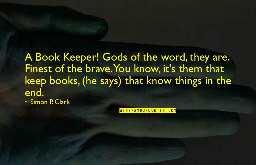 Caderas Blancas Quotes By Simon P. Clark: A Book Keeper! Gods of the word, they Caderas Blancas Quotes By Simon P. Clark: A Book Keeper! Gods of the word, they