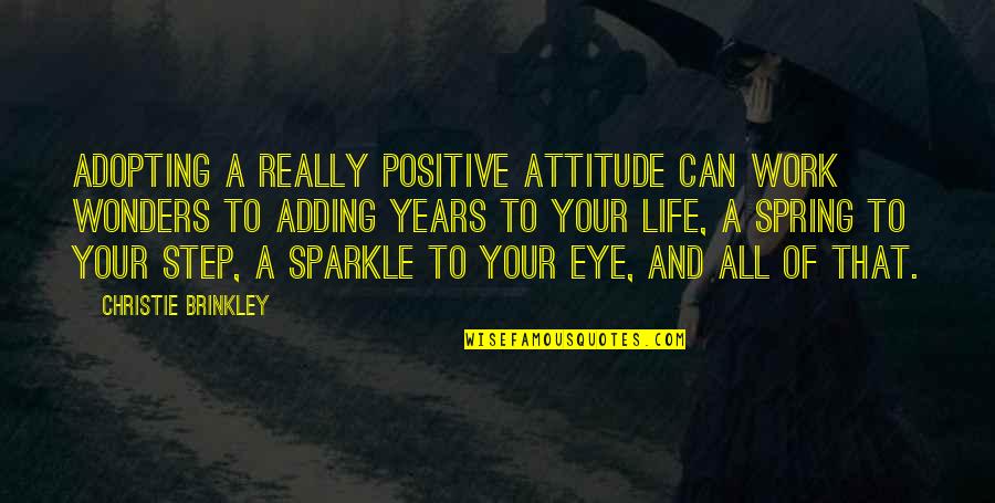 Caderas Quotes By Christie Brinkley: Adopting a really positive attitude can work wonders