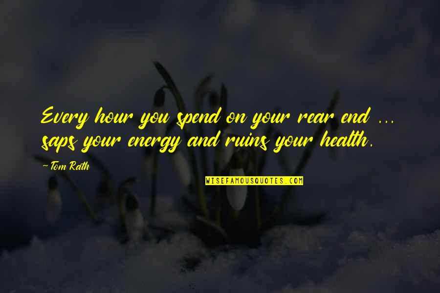 Caderno De Desenho Quotes By Tom Rath: Every hour you spend on your rear end