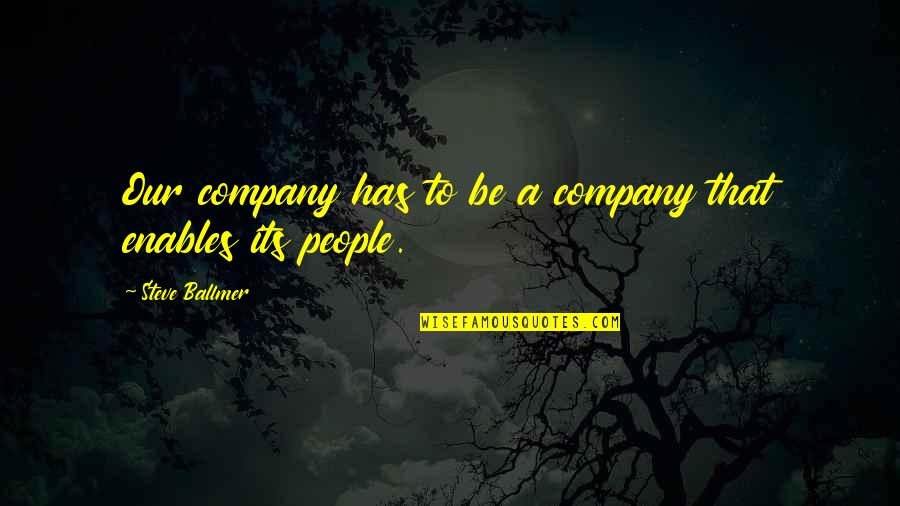 Cadernos Organizados Quotes By Steve Ballmer: Our company has to be a company that