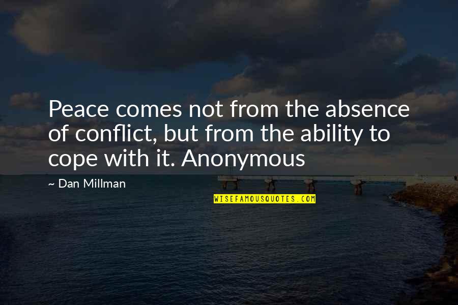 Cadernos Tilibra Quotes By Dan Millman: Peace comes not from the absence of conflict, Cadernos Tilibra Quotes By Dan Millman: Peace comes not from the absence of conflict,