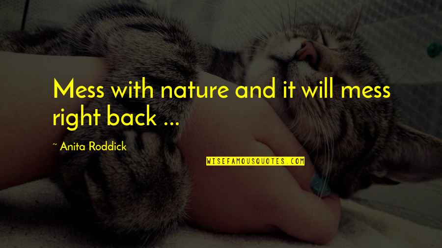 Caderousse Quotes By Anita Roddick: Mess with nature and it will mess right