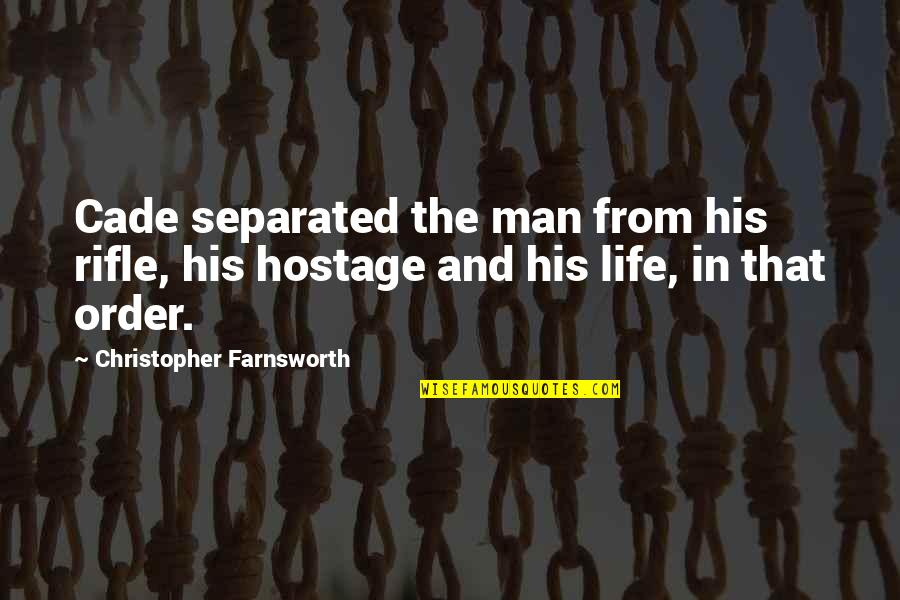 Cade's Quotes By Christopher Farnsworth: Cade separated the man from his rifle, his