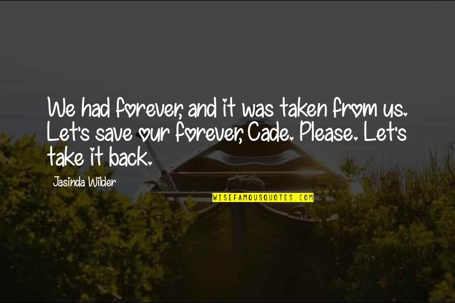 Cade's Quotes By Jasinda Wilder: We had forever, and it was taken from