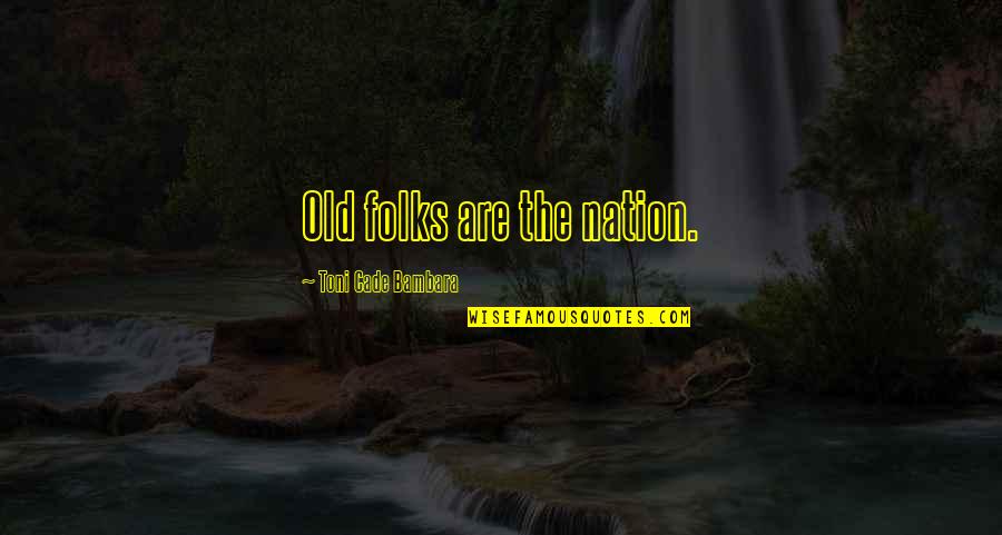 Cade's Quotes By Toni Cade Bambara: Old folks are the nation.