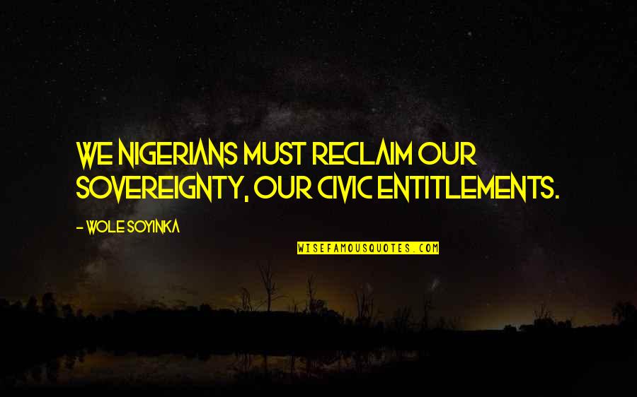 Cadet College Quotes By Wole Soyinka: We Nigerians must reclaim our sovereignty, our civic