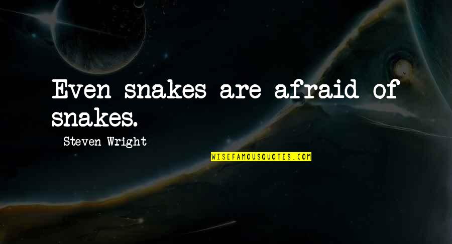 Cadfael Cast Quotes By Steven Wright: Even snakes are afraid of snakes. Cadfael Cast Quotes By Steven Wright: Even snakes are afraid of snakes.