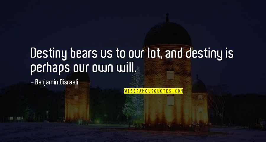 Cadfan's Quotes By Benjamin Disraeli: Destiny bears us to our lot, and destiny Cadfan's Quotes By Benjamin Disraeli: Destiny bears us to our lot, and destiny