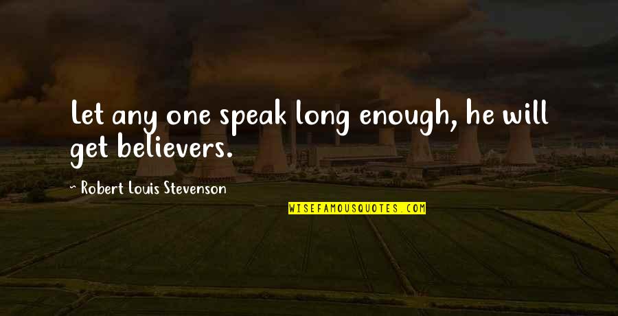 Cadge Quotes By Robert Louis Stevenson: Let any one speak long enough, he will