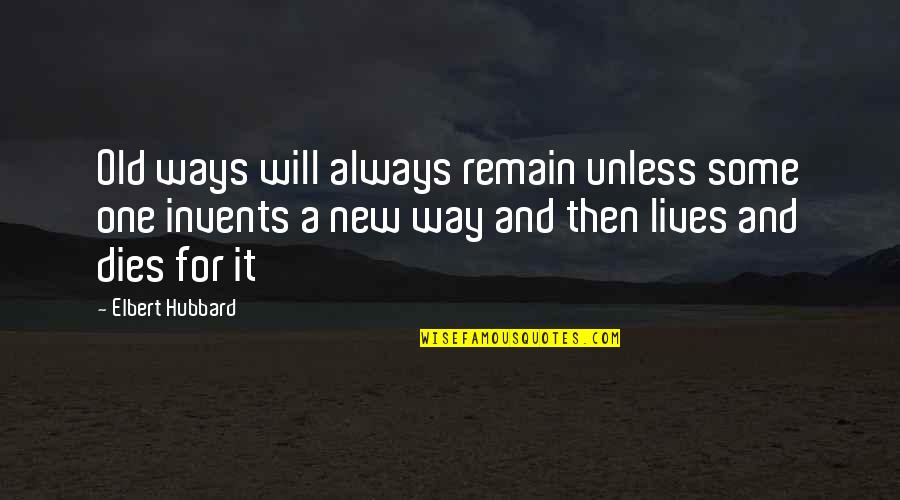 Cadger Christmas Quotes By Elbert Hubbard: Old ways will always remain unless some one