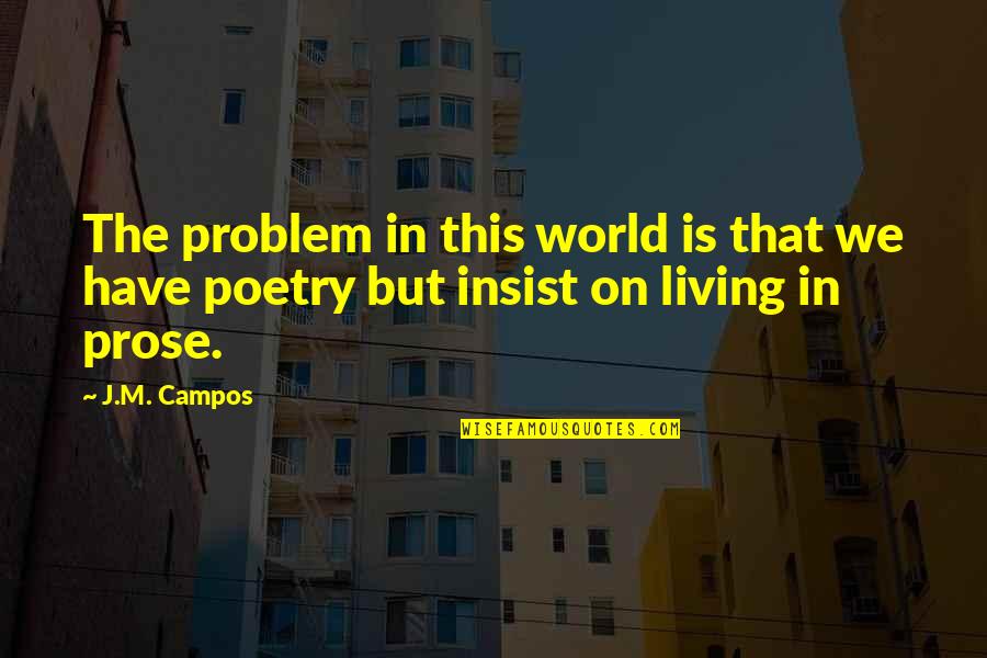 Cadgers Quotes By J.M. Campos: The problem in this world is that we