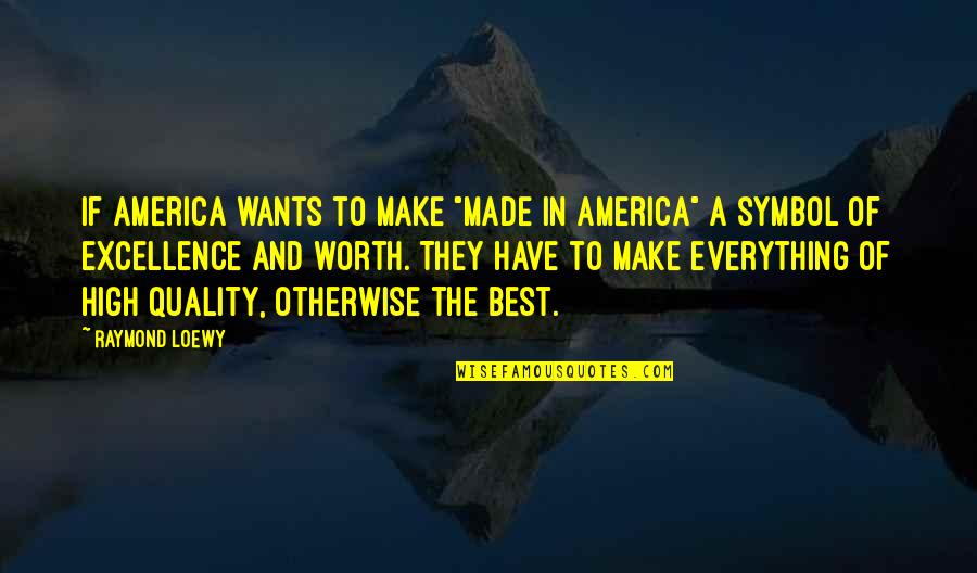 Cadgers Quotes By Raymond Loewy: If America wants to make "made in America"