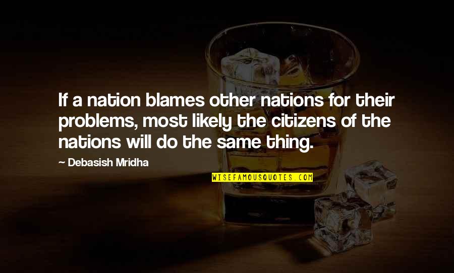Cadieux Interiors Quotes By Debasish Mridha: If a nation blames other nations for their
