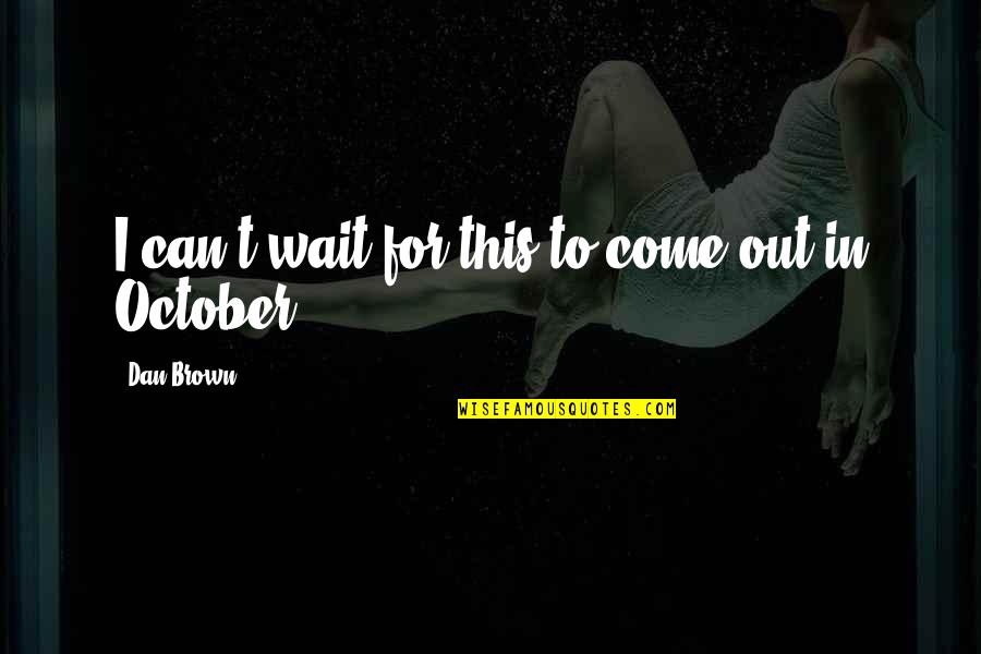 Cadieux Osteopathic Clinic Quotes By Dan Brown: I can't wait for this to come out Cadieux Osteopathic Clinic Quotes By Dan Brown: I can't wait for this to come out