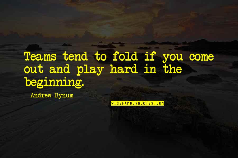 Cadila Quotes By Andrew Bynum: Teams tend to fold if you come out