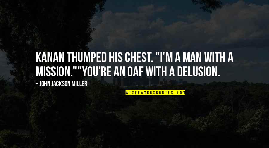 Cadillac Ranch Quotes By John Jackson Miller: Kanan thumped his chest. "I'm a man with