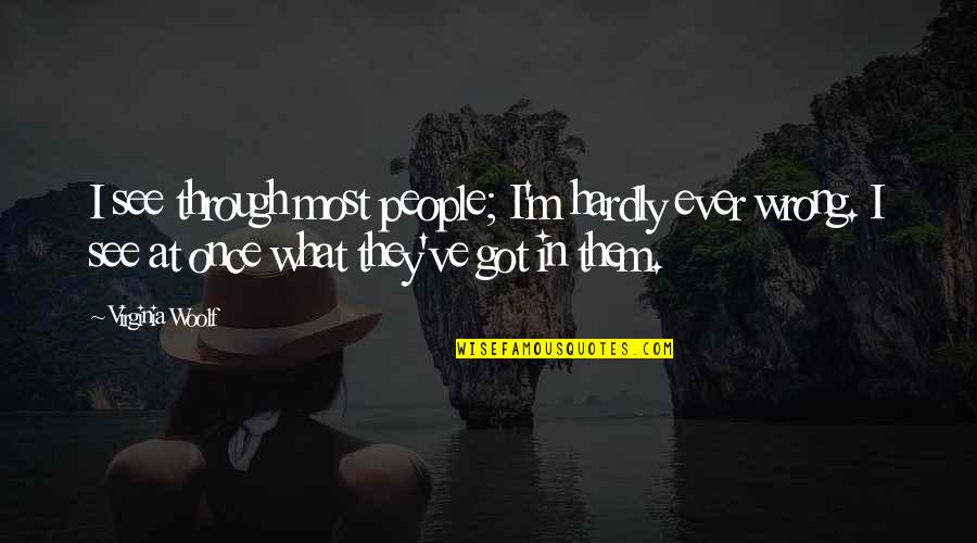 Cadillac Records Quotes By Virginia Woolf: I see through most people; I'm hardly ever