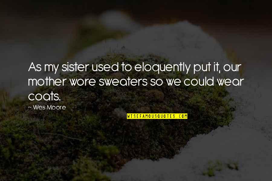Cadillac Records Quotes By Wes Moore: As my sister used to eloquently put it, Cadillac Records Quotes By Wes Moore: As my sister used to eloquently put it,