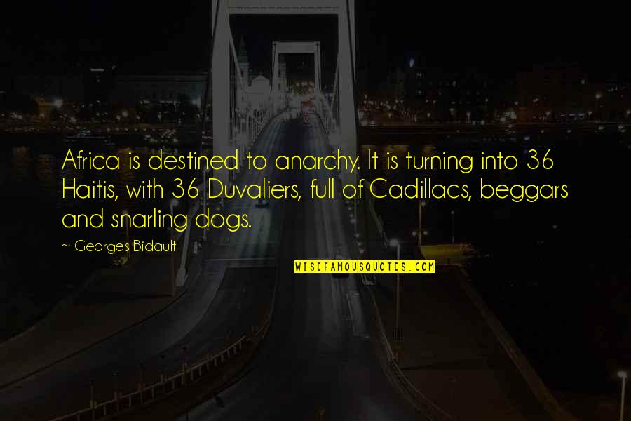Cadillacs Quotes By Georges Bidault: Africa is destined to anarchy. It is turning
