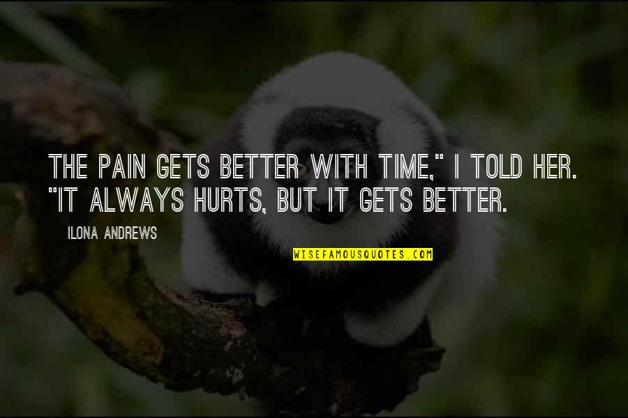 Cadinot Sacre Quotes By Ilona Andrews: The pain gets better with time," I told