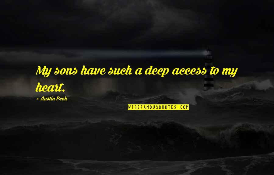 Cadinouche Rex Quotes By Austin Peck: My sons have such a deep access to Cadinouche Rex Quotes By Austin Peck: My sons have such a deep access to