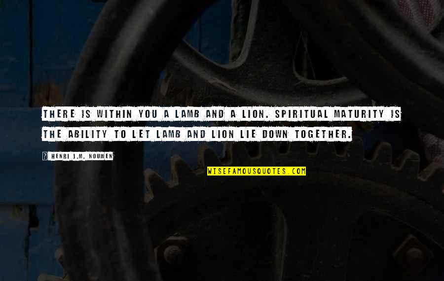Cadinouche Rex Quotes By Henri J.M. Nouwen: There is within you a lamb and a Cadinouche Rex Quotes By Henri J.M. Nouwen: There is within you a lamb and a