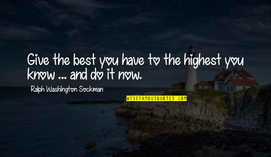 Cadite Quotes By Ralph Washington Sockman: Give the best you have to the highest