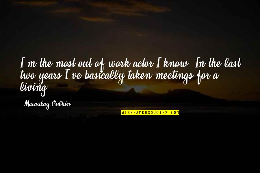 Cadiz Quotes By Macaulay Culkin: I'm the most out-of-work actor I know. In