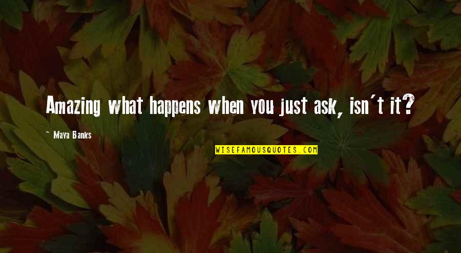Cadiz Spain Quotes By Maya Banks: Amazing what happens when you just ask, isn't