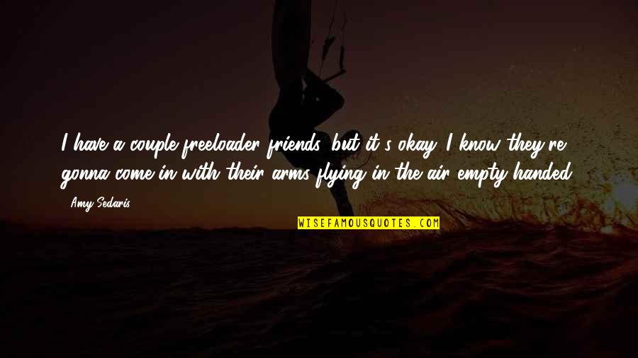 Cadman Vancouver Quotes By Amy Sedaris: I have a couple freeloader friends, but it's