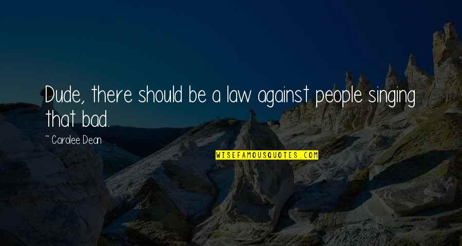 Cadman Vancouver Quotes By Carolee Dean: Dude, there should be a law against people