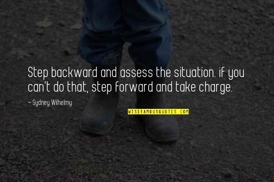 Cadou Barbati Quotes By Sydney Wilhelmy: Step backward and assess the situation. if you